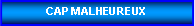 Zone de Texte: CAP MALHEUREUX