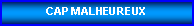 Zone de Texte: CAP MALHEUREUX