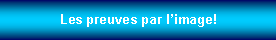 Zone de Texte: Les preuves par limage!